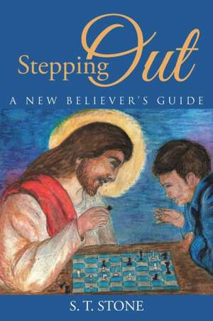 Stepping Out: A New Believer's Guide de S. T. Stone