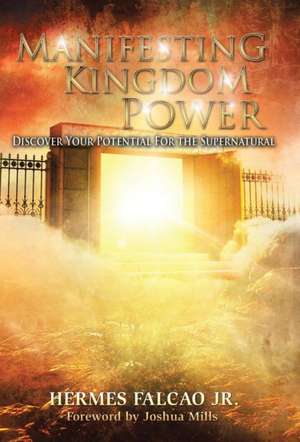 Manifesting Kingdom Power de Hermes Falcao Jr