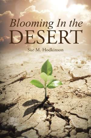 Blooming in the Desert de Sue M. Hodkinson