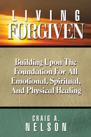 Living Forgiven de Craig A. Nelson