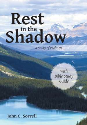 Rest in the Shadow: A Study of Psalm 91 de John C. Sorrell