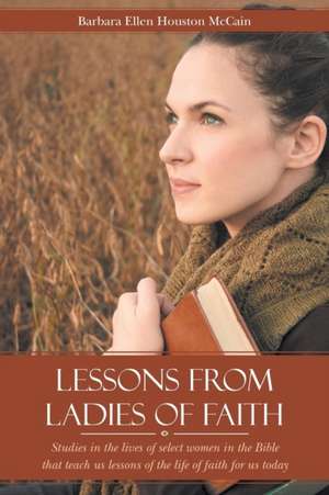 Lessons from Ladies of Faith de Barbara Ellen Houston McCain