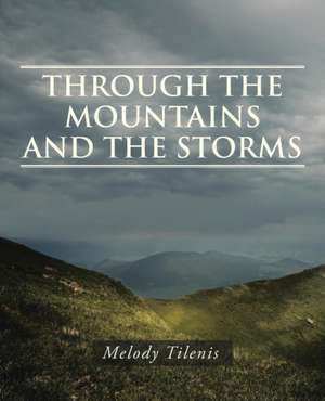 Through the Mountains and the Storms de Melody Tilenis