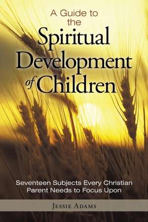 A Guide to the Spiritual Development of Children de Jessie Adams