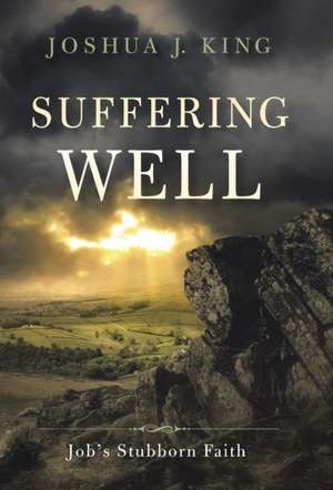 Suffering Well de Joshua J. King