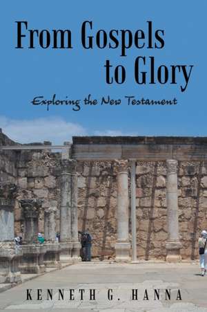 From Gospels to Glory de Kenneth G. Hanna