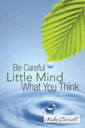 Be Careful Little Mind What You Think de Koko Carroll