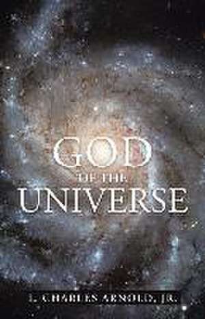 God of the Universe de L. Charles Arnold Jr.