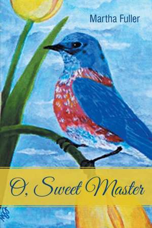 O, Sweet Master de Martha Fuller
