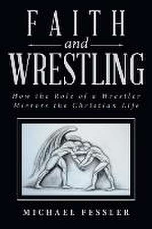 Faith and Wrestling de Michael Fessler