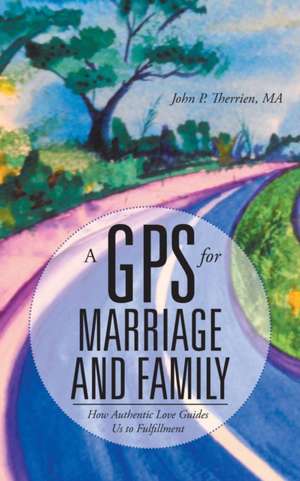 A GPS for Marriage and Family de Ma John P. Therrien