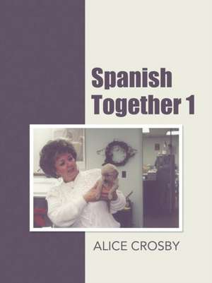 Spanish Together 1 de Alice Crosby