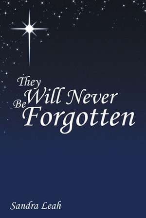 They Will Never Be Forgotten de Sandra Leah