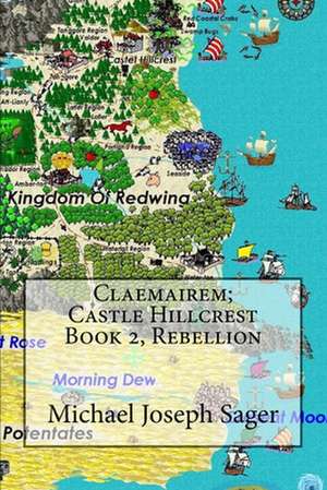 Claemairem; Castle Hillcrest Book 2, Rebellion de Michael Joseph Sager