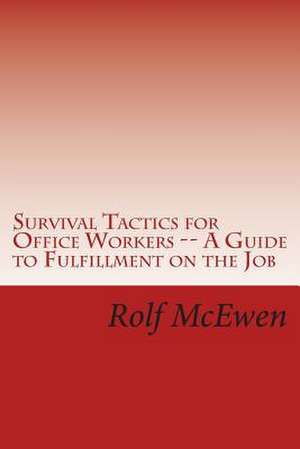 Survival Tactics for Office Workers -- A Guide to Fulfillment on the Job de Rolf McEwen