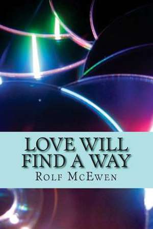 Love Will Find a Way de Rolf McEwen