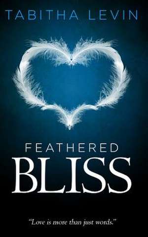 Feathered Bliss de Tabitha Levin