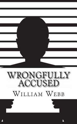 Wrongfully Accused de William Webb