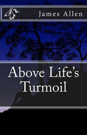 Above Life's Turmoil de MR James Allen