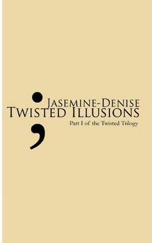 Twisted Illusions de Jasemine -. Denise