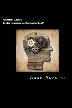 Psychology Classics: Heredity, Environment, and the Question How? de Anne Anastasi