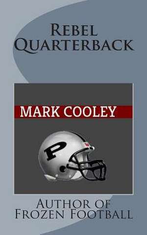 Rebel Quarterback de Mark Cooley