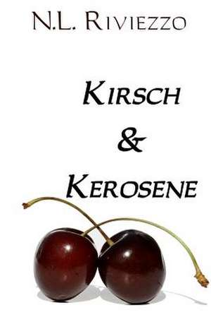 Kirsch & Kerosene de N. L. Riviezzo