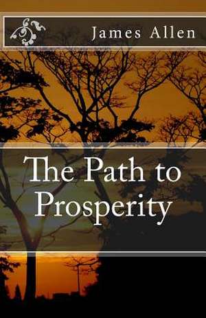 The Path to Prosperity de MR James Allen