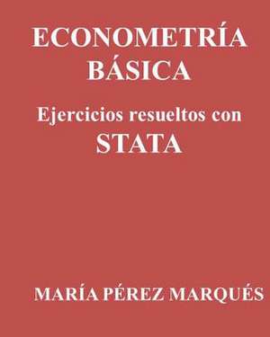 Econometria Basica. Ejercicios Resueltos Con Stata de Maria Perez Marques