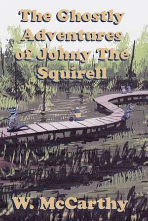 The Ghostly Adventures of Johnny the Squirrel de MR W. D. McCarthy