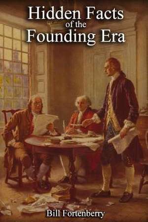 Hidden Facts of the Founding Era de Bill Fortenberry