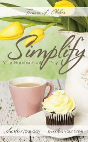 Simplify Your Homeschool Day de Tamara L. Chilver