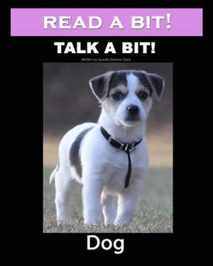 Read a Bit! Talk a Bit! Dog de Gunilla Denton-Cook