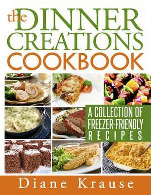 The Dinner Creations Cookbook de Diane Krause