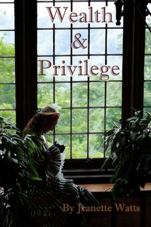 Wealth and Privilege de Jeanette a. Watts