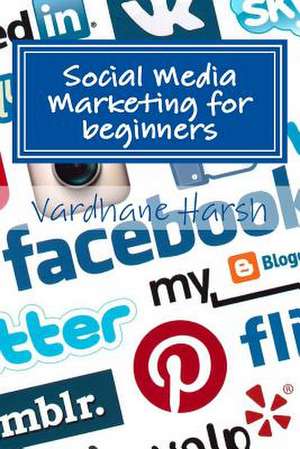 Social Media Marketing for Beginners de Vardhane Harsh