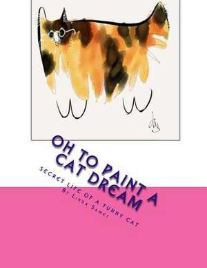 Oh to Paint a Cat Dream de Linda Samet