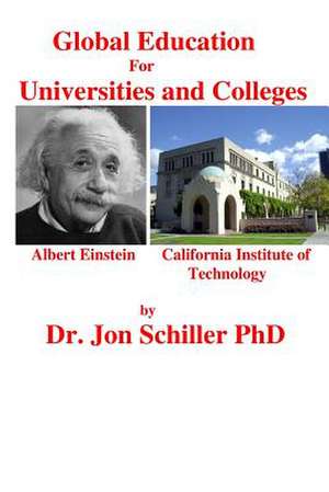 Global Education for Universities and Colleges de Schiller Phd, Dr Jon