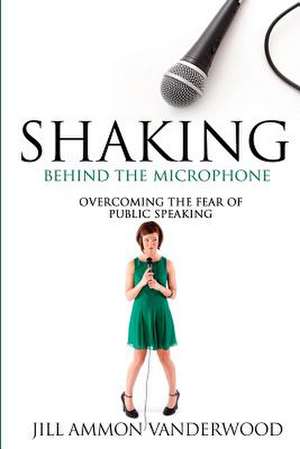 Shaking Behind the Microphone de Jill Ammon Vanderwood