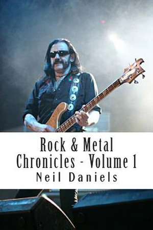 Rock & Metal Chronicles de Neil Daniels