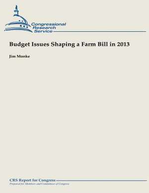 Budget Issues Shaping a Farm Bill in 2013 de Jim Monke