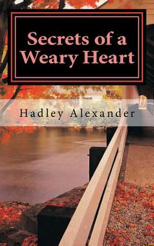 Secrets of a Weary Heart de Hadley Alexander