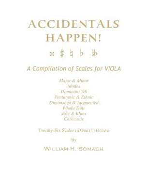 Accidentals Happen! a Compilation of Scales for Viola in One Octave de Somach, William H.