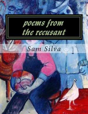 Poems from the Recusant de Sam Silva