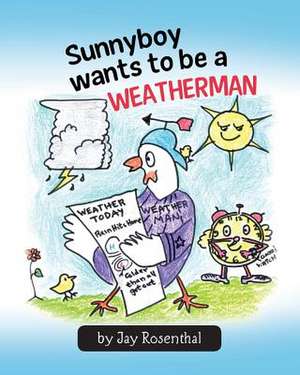 Sunnyboy Wants to Be a Weatherman de Jay Rosenthal