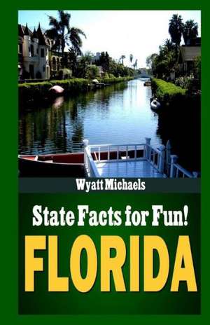 State Facts for Fun! Florida: A Volunteer's Guide to Food Safety de Wyatt Michaels