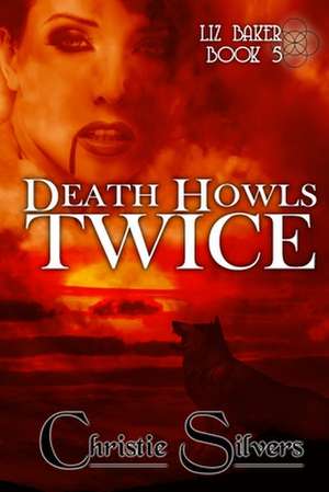 Death Howls Twice (Liz Baker, Book 5) de Christie Silvers