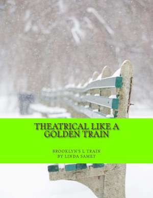 Theatrical Like a Golden Train de Linda Smet