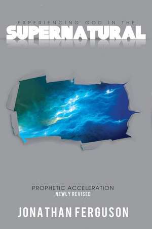 Experiencing God in the Supernatural Newly Revised de Jonathan Ferguson