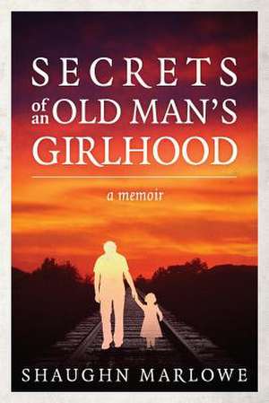 Secrets of an Old Man's Girlhood de Shaughn Marlowe